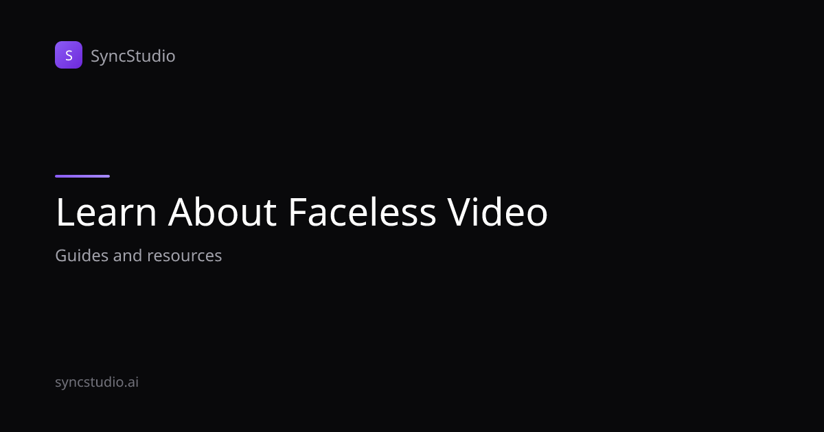 Learn About Faceless Video | Guides & Resources | SyncStudio