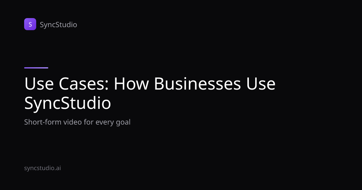 Use Cases: How Businesses Use SyncStudio for Short-Form Video | SyncStudio